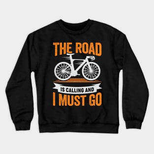 The Road Is Calling And I Must Go Cyclist Gift Crewneck Sweatshirt